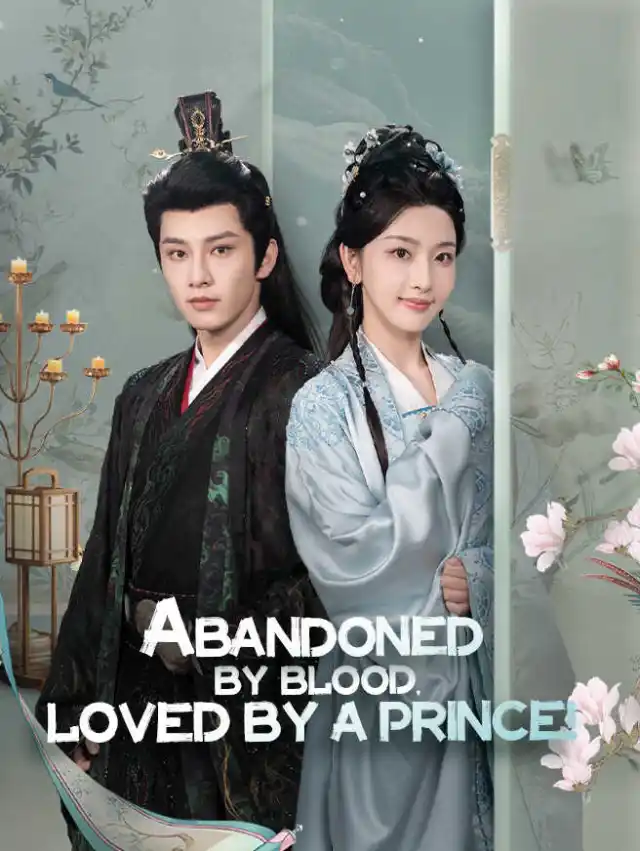 Abandoned by Blood, Loved by a Prince! poster