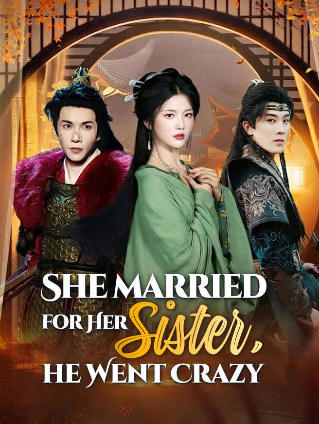 She Married for Her Sister, He Went Crazy cover