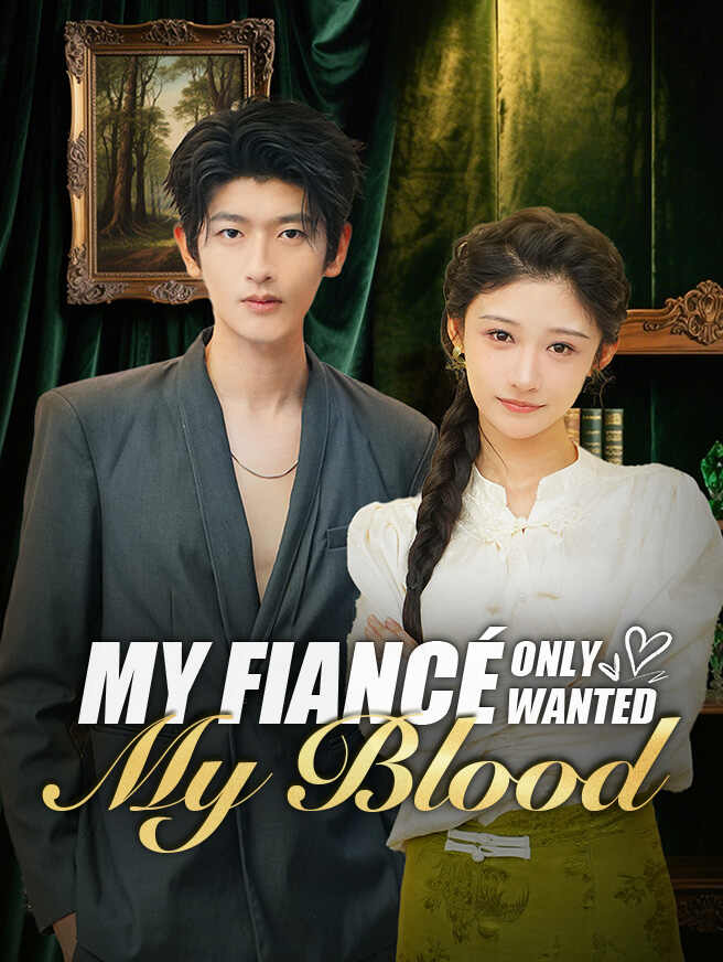 My Fiancé Only Wanted My Blood poster
