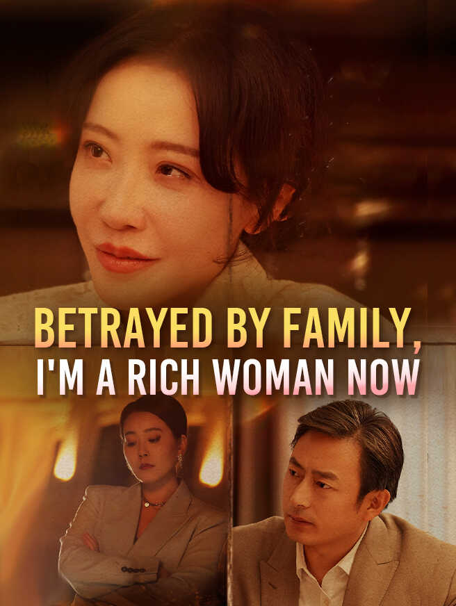 Betrayed by Family, I'm a Rich Woman Now poster