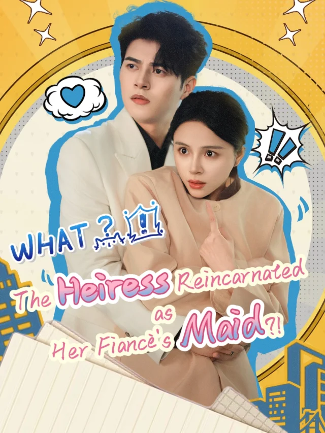 WHAT?! The Heiress Reincarnated as Her Fiancé's Maid?! poster