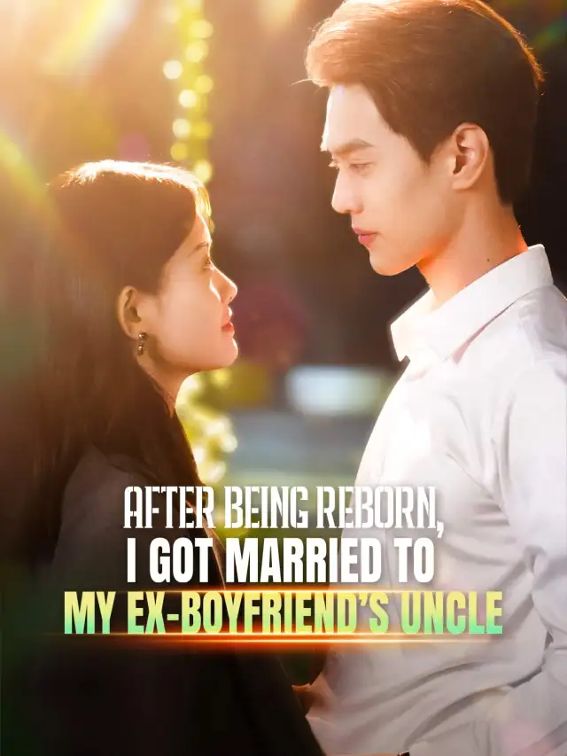 After Being Reborn, I Got Married to My Ex-boyfriend’s Uncle cover