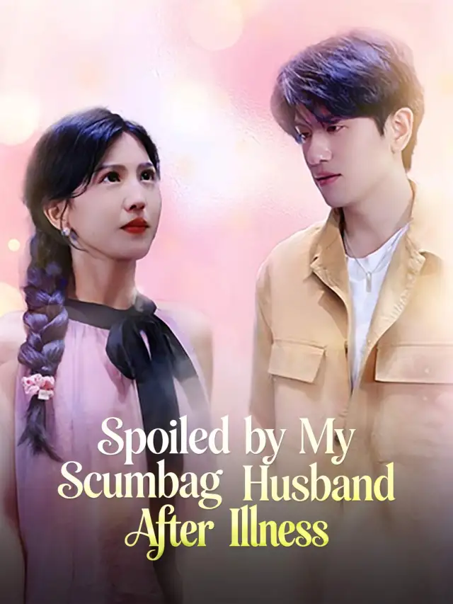 Spoiled by My Scumbag Husband After Illness poster