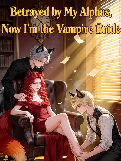 Betrayed by My Alphas,Now I'm the Vampire Bride cover