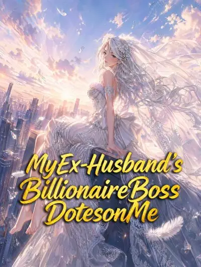 My Ex-Husband’s Billionaire Boss Dotes on Me cover