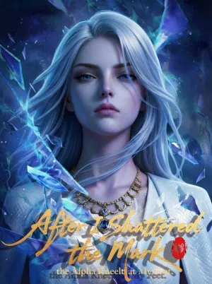 After I Shattered the Mark, the Alpha Knelt at My Feet cover