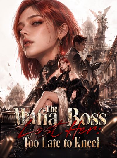 The Mafia Boss Lost Her: Too Late to Kneel cover