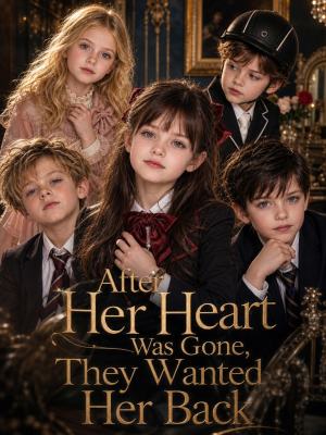 After Her Heart Was Gone, They Wanted Her Back poster