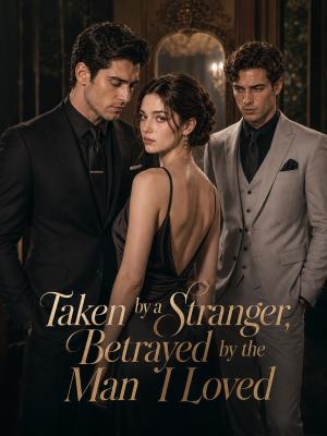 Taken by a Stranger, Betrayed by the Man I Loved poster