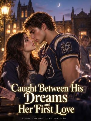 Caught Between His Dreams and Her First Love poster