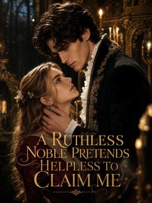A Ruthless Noble Pretends Helpless to Claim Me poster