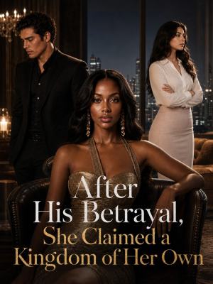 After His Betrayal, She Claimed a Kingdom of Her Own poster