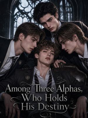 Among Three Alphas, Who Holds His Destiny poster