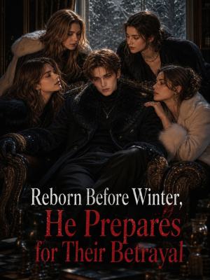 Reborn Before Winter, He Prepares for Their Betrayal poster
