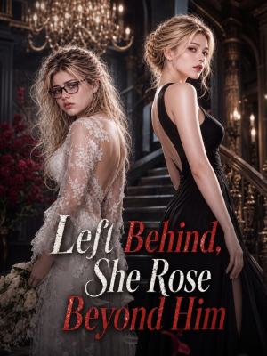 Left Behind, She Rose Beyond Him poster