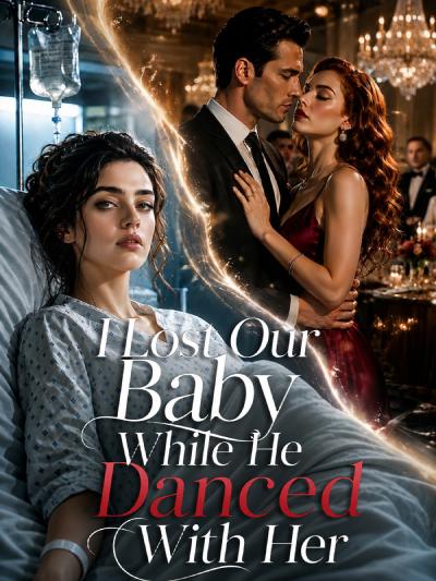 I Lost Our Baby While He Danced With Her poster