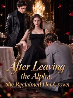 After Leaving the Alpha, She Reclaimed Her Crown poster