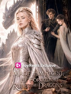 I Made Him Regent, He Forgot Who Ruled the Dragons poster
