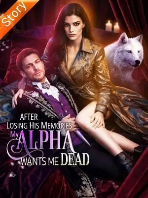 After Losing His Memories, My Alpha Wants Me Dead cover