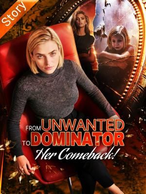 From Unwanted To Dominator- Her Comeback! poster