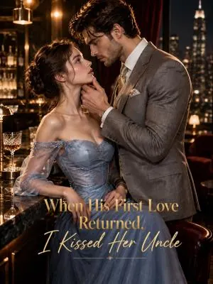 When His First Love Returned, I Kissed Her Uncle poster