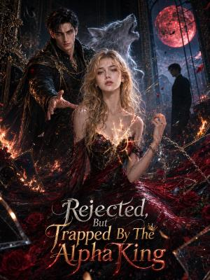 Rejected, But Trapped By The Alpha King poster