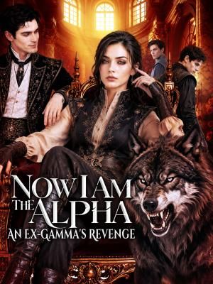 Now I Am The Alpha An Ex-Gamma's Revenge poster