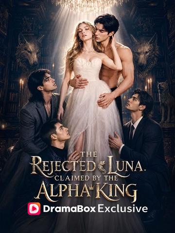 The Rejected Luna Claimed by the Alpha King poster