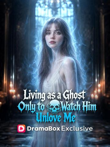 Living as a Ghost, Only to Watch Him Unlove Me poster