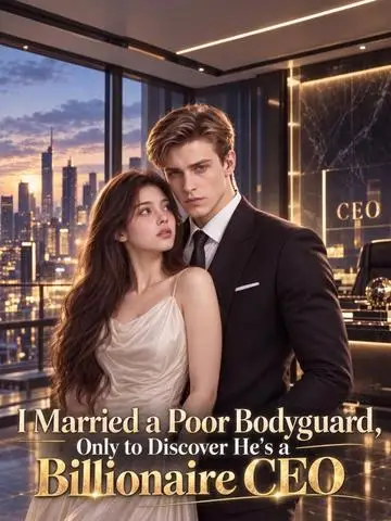 I Married a Poor Bodyguard, Only to Discover He' s a Billionaire CEO poster
