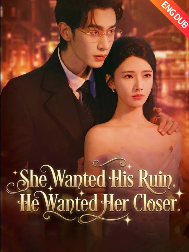 [ENG DUB] She Wanted His Ruin, He Wanted Her Closer poster