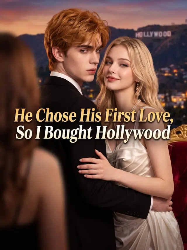 He Chose His First Love, So I Bought Hollywood cover