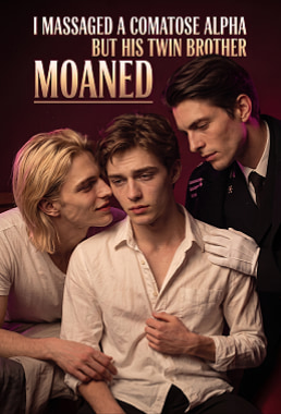 I Massaged a Comatose Alpha, But His Twin Brother Moaned poster