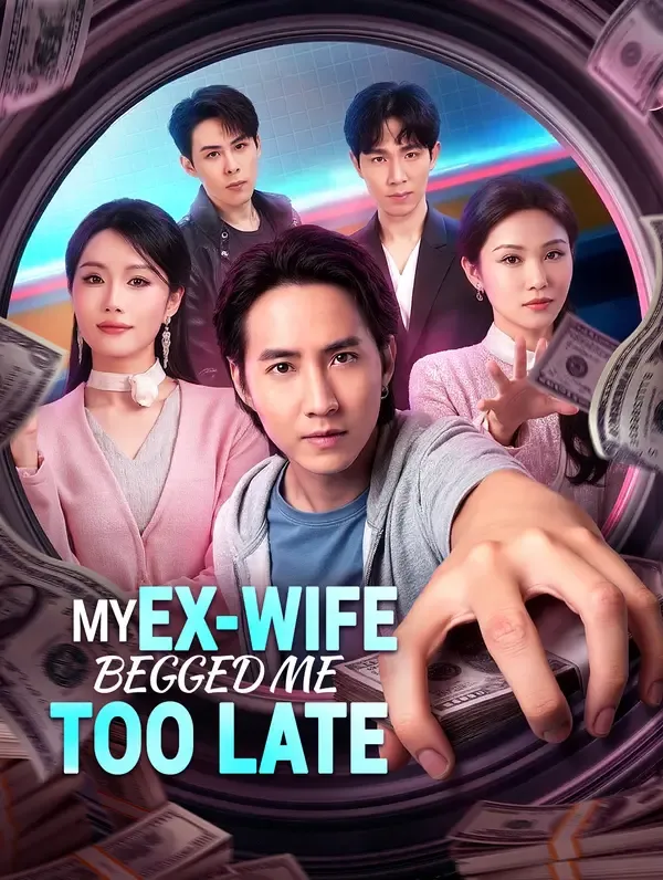 My Ex-Wife Begged Me Too Late poster