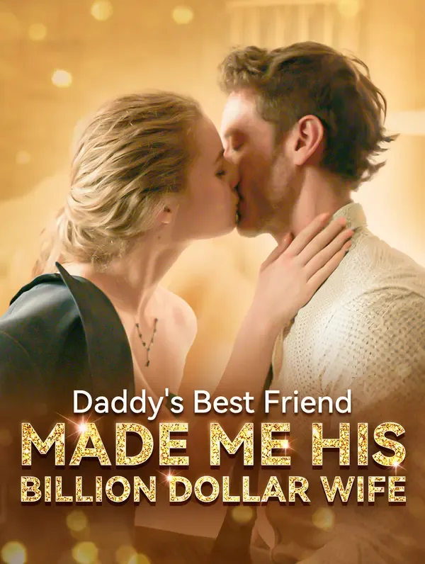 Daddy's Best Friend Made Me His Billion Dollar Wife cover