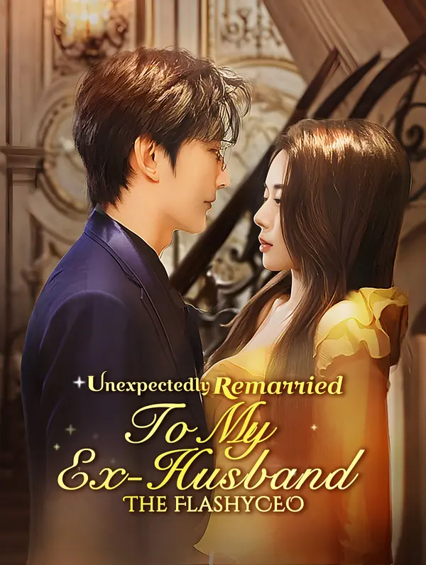 Unexpectedly Remarried to My Ex-Husband, the Flashy CEO poster