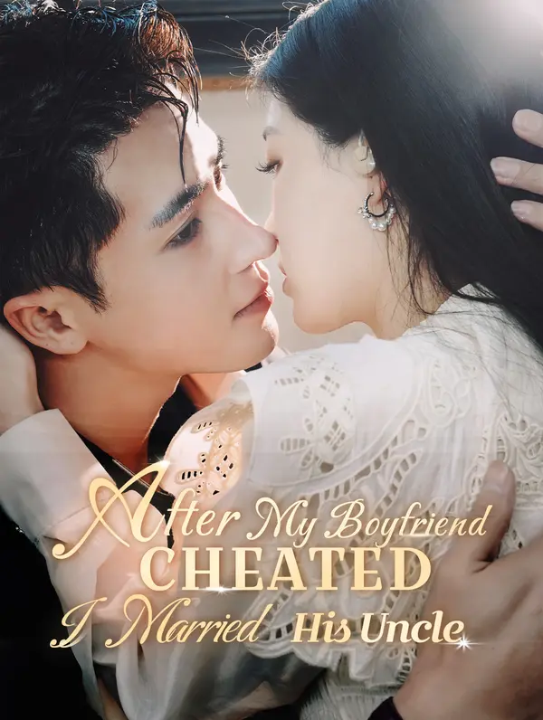 After My Boyfriend Cheated, I Married His Uncle poster