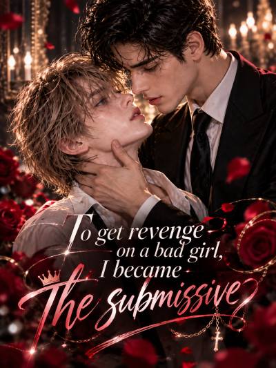 To Get Revenge on a Bad Girl, I Became The Submissive poster