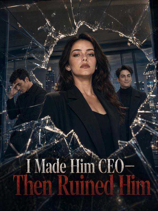 I Made Him CEO-Then Ruined Him poster