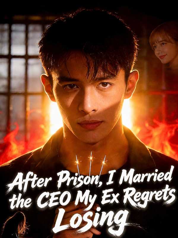 After Prison, I Married the CEO My Ex Regrets Losing poster