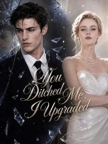 You Ditched Me, I Upgraded poster