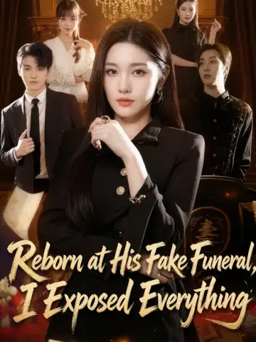 Reborn at His Fake Funeral, I Exposed Everything poster