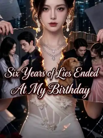 Six Years of Lies Ended at My Birthday poster