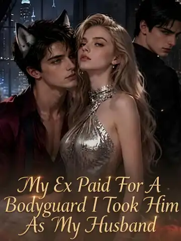 My Ex Paid For A Bodyguard I Took Him As My Husband poster