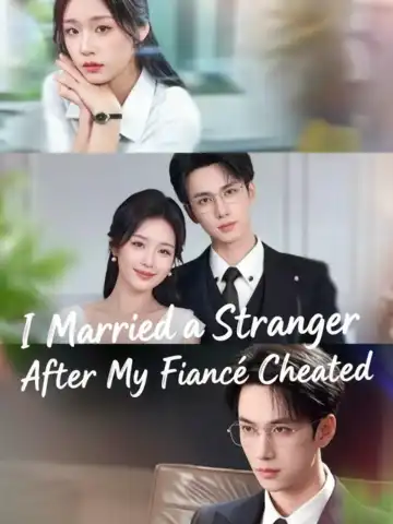 I Married a Stranger After My Fiancé Cheated poster