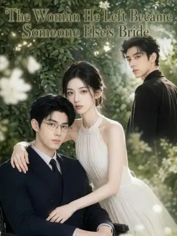 The Woman He Left Became Someone Else's Bride poster