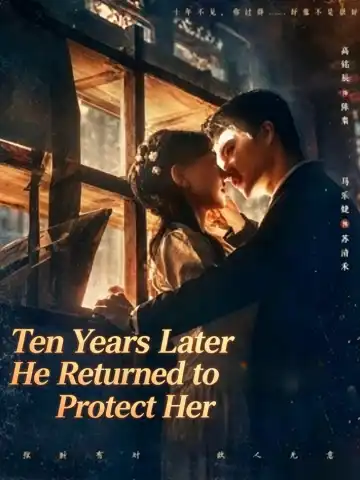 Ten Years Later He Returned to Protect Her poster