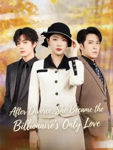 After Divorce, She Became the Billionaire's Only Love poster