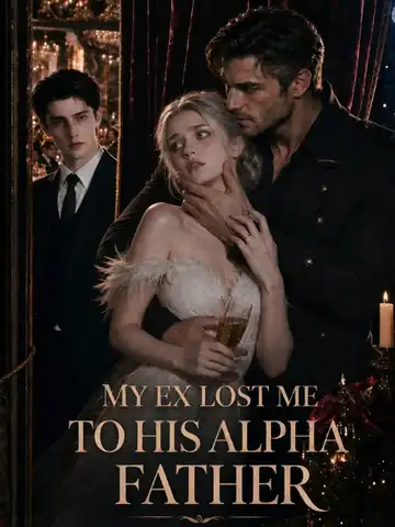 My Ex Lost Me to His Alpha Father poster