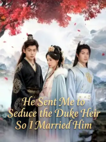 He Sent Me to Seduce the Duke Heir So I Married Him poster